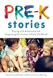 Pre-K Stories: Playing with Authorship and Integrating Curriculum in Early Childhood (Early Childhood Education Series)