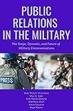 Public Relations in the Military: The Scope, Dynamic, and Future of Military Communications