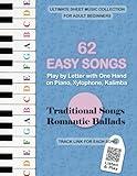 62 Easy Songs - Play by Letter with One Hand on Piano, Xylophone, Kalimba. Traditional Songs, Romantic Ballads: Ultimate Sheet Music Collection for ... Music for Adult Learners. Play Right Away)