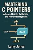 Mastering C Pointers: Advanced Pointer Arithmetic and Memory Management