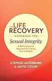 The Life Recovery Workbook for Sexual Integrity: A Bible-Centered Approach for Taking Your Life Back (Life Recovery Topical Workbook)