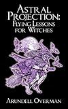 Astral Projection: Flying Lessons for Witches