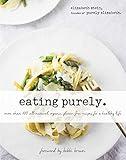 Eating Purely: More Than 100 All-Natural, Organic, Gluten-Free Recipes for a Healthy Life