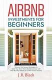 Airbnb Investments for Beginners: Discover the Newest Strategies to Build Your Short-Term Rental Business with Step-By-Step Details to Create Passive Income