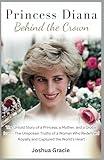Princess Diana: Behind the Crown: The Untold Story of a Princess, a Mother, and a Global Icon – The Unspoken Truths of a Woman Who Redefined Royalty and Captured the World’s Heart