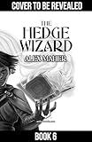 The Hedge Wizard 6: A Progression Fantasy Adventure