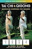 Tai Chi & Qigong — Balancing Exercises for Seniors: Regain Strength and Balance, Reduce Your Risk of Falls, Decrease Pain and Stress, & Improve Cognitive Health! (Own Your Mind And Body Health)