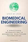 Biomedical Engineering Step by Step: A Structured Introduction to Advancing Healthcare Technologies (Step By Step Subject Guides)