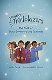 Young Trailblazers: The Book of Black Inventors and Scientists: (Inventions by Black People, Black History for Kids, Children’s United States History)