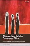 Ethnography as Christian Theology and Ethics: A Fully Revised 2nd Edition (T&T Clark Studies in Social Ethics, Ethnography and Theologies)