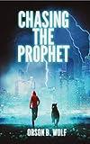 Chasing the Prophet: A Sci Fi Thriller. A Global Apocalypse Can Only be Prevented by the Courage of One Teen and His Loyal Dog.