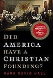 Did America Have a Christian Founding?: Separating Modern Myth from Historical Truth