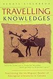 Travelling Knowledges: Positioning the Im/Migrant Reader of Aboriginal Literatures in Canada (Literary Criticism)