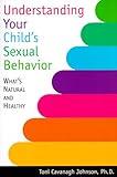 Understanding Your Child's Sexual Behavior: What's Natural and Healthy