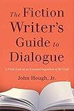 Fiction Writer's Guide to Dialogue: A Fresh Look at an Essential Ingredient of the Craft