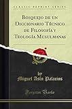 Bosquejo de un Diccionario Técnico de Filosofía y Teología Musulmanas (Classic Reprint)