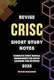 Revise CRISC : Short Study Notes (Conquer Your Cybersecurity Certifications: The Bullet Point Approach)