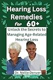 Hearing loss remedies for 60+: Unlock the Secrets to Managing Age-Related Hearing Loss