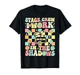 Stage Crew I Work In Shadows Theater Tech Theater Drama Play T-Shirt