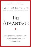 The Advantage, Enhanced Edition: Why Organizational Health Trumps Everything Else In Business (J-B Lencioni Series)