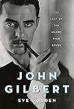 John Gilbert: The Last of the Silent Film Stars (Screen Classics)