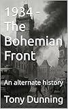 1934 - The Bohemian Front: An alternate history (Alternate Second World War Book 3)