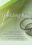 Wedding Rites: A Complete Guide to Traditional Vows, Music, Ceremonies, Blessings, and Interfaith Services