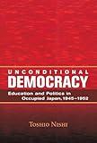 Unconditional Democracy: Education and Politics in Occupied Japan, 1945-1952 (Hoover Institution Press Publication)