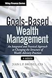 Goals-Based Wealth Management: An Integrated and Practical Approach to Changing the Structure of Wealth Advisory Practices (Wiley Finance)