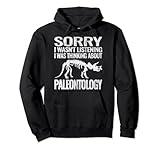 sorry i wasn't fossils and archaeology paleontology for kids Pullover Hoodie