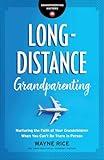 Long-Distance Grandparenting: Nurturing the Faith of Your Grandchildren When You Can’t Be There in Person (Grandparenting Matters)