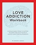 Love Addiction Workbook: Evidence-Based Tools to Support Recovery and Help You Build Healthy Long-Term Relationships