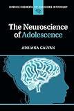 The Neuroscience of Adolescence (Cambridge Fundamentals of Neuroscience in Psychology)