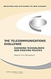 The Telecommunications Challenge: Changing Technologies and Evolving Policies: Report of a Symposium