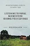 Listening to Rural Midwestern Idioms/Folk Sayings