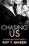 Chasing Us: A Second Chance Love Triangle (Dark Love Series Book 2)