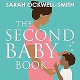 The Second Baby Book: How to Cope with Pregnancy Number Two and Create a Happy Home for Your Firstborn and New Arrival