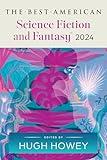 The Best American Science Fiction and Fantasy 2024: Hugh Howey Edits the Newest Entry in the Renowned and Popular Story Series, Enter Worlds That Defy ... (Best Ameican Science Fiction and Fantasy)