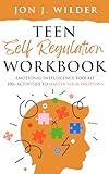 Teen Self Regulation Workbook: Emotional Intelligence Toolkit. 100+ Activities to Master your Emotions.