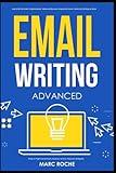 Email Writing: Advanced ©. How to Write Emails Professionally. Advanced Business Etiquette & Secret Tactics for Writing at Work. Produce Professional ... Professional Emails for Business and Law)