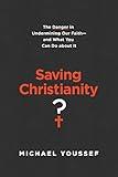 Saving Christianity?: The Danger in Undermining Our Faith – and What You Can Do about It