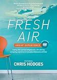 Fresh Air--A DVD Group Experience: Trading Stale Spiritual Obligation for a Life-Altering, Energizing, Experience-It-Everyday Relationship with God