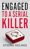 Engaged To A Serial Killer: A totally addictive psychological thriller with a shocking twist (Gripping Psychological Thrillers)