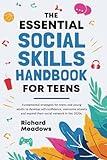 The Essential Social Skills Handbook for Teens: Fundamental Strategies for Teens and Young Adults to Improve Self-Confidence, Master Social Anxiety ... Skills Workbooks and Handbooks for Teens)