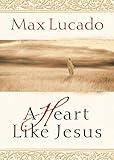 A Heart Like Jesus: Lessons for Living a Christ-Like Life