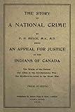 The Story of a National Crime: Being an Appeal for Justice to the Indians of Canada