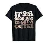 It's A Good Day To Get A Coffee National Coffee Day T-Shirt