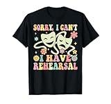 Theater Artist Theater Drama Play I Can't I Have Rehearsal T-Shirt
