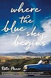 Where the Blue Sky Begins: (Small-Town Contemporary Christian Fiction about What Matters Most and Forgiveness)