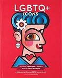 LGBTQ+ Icons: A Celebration of Historical LGBTQ+ Icons in the Arts (People Series)